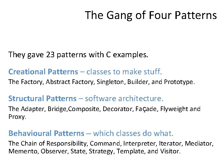 The Gang of Four Patterns They gave 23 patterns with C examples. Creational Patterns