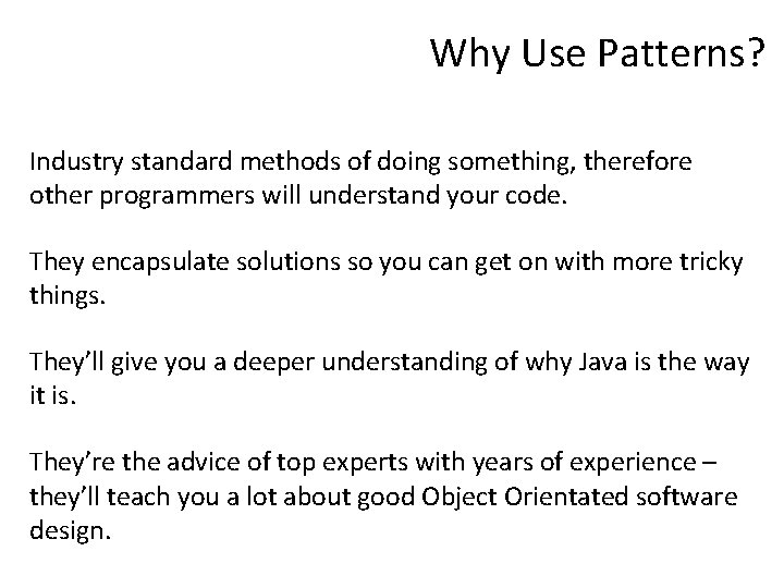 Why Use Patterns? Industry standard methods of doing something, therefore other programmers will understand