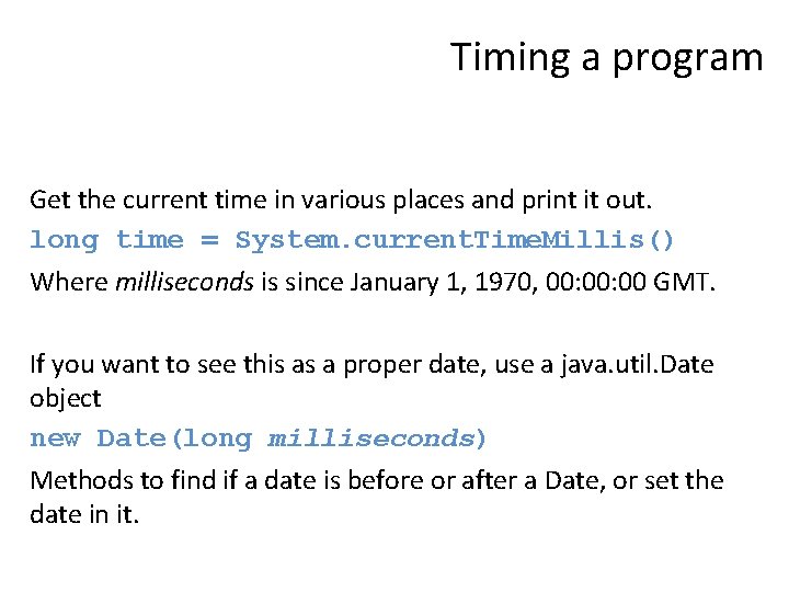 Timing a program Get the current time in various places and print it out.