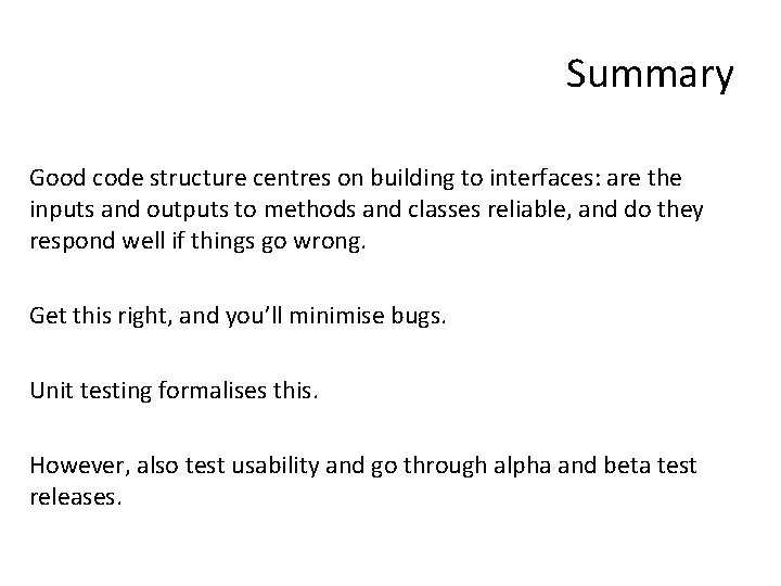 Summary Good code structure centres on building to interfaces: are the inputs and outputs