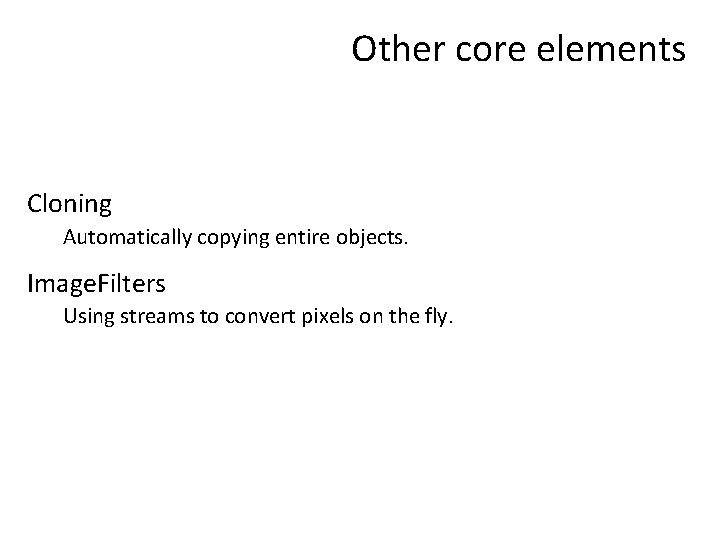 Other core elements Cloning Automatically copying entire objects. Image. Filters Using streams to convert