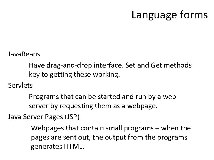 Language forms Java. Beans Have drag-and-drop interface. Set and Get methods key to getting