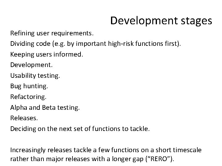 Development stages Refining user requirements. Dividing code (e. g. by important high-risk functions first).