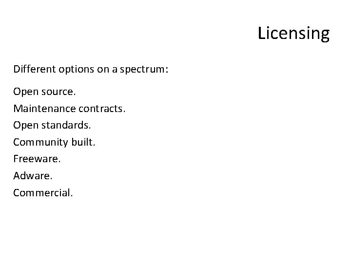 Licensing Different options on a spectrum: Open source. Maintenance contracts. Open standards. Community built.