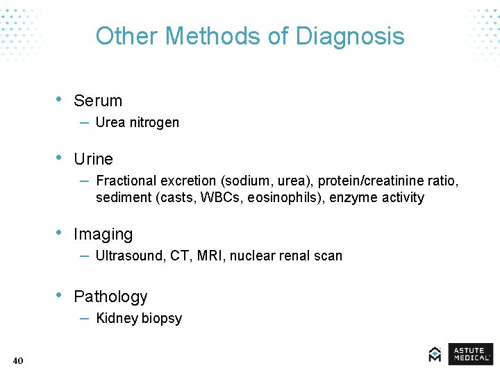 Other Methods of Diagnosis • Serum – Urea nitrogen • Urine – Fractional excretion