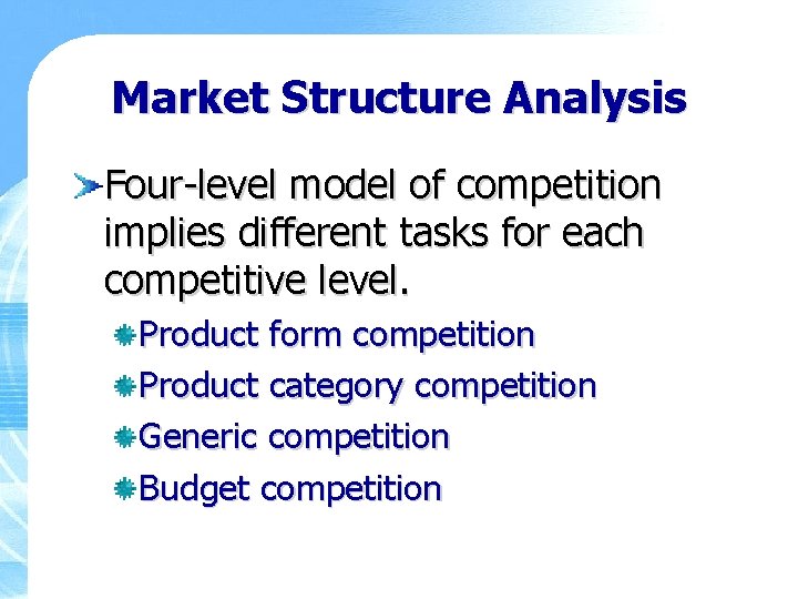 Market Structure Analysis Four-level model of competition implies different tasks for each competitive level.