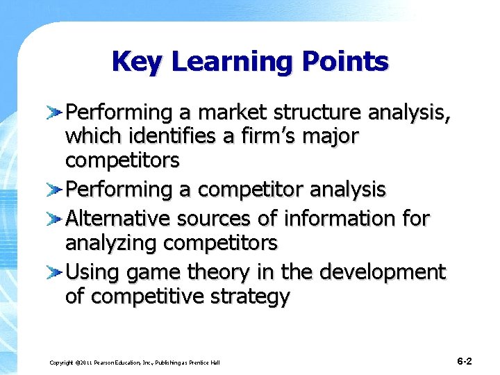 Key Learning Points Performing a market structure analysis, which identifies a firm’s major competitors