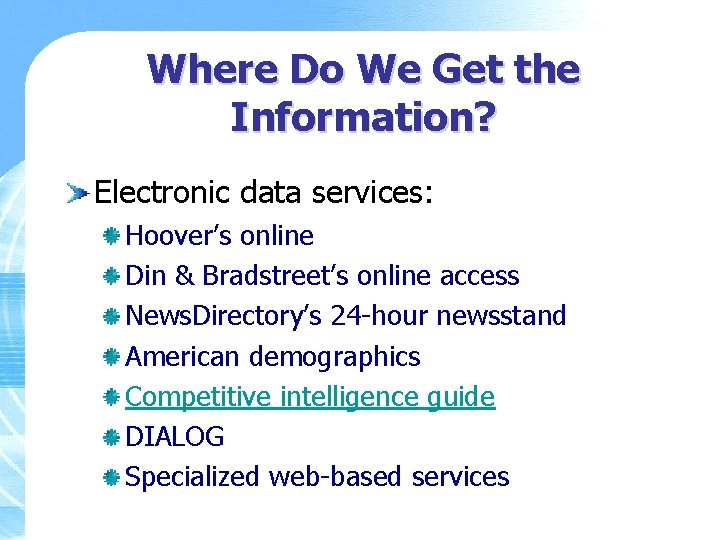 Where Do We Get the Information? Electronic data services: Hoover’s online Din & Bradstreet’s