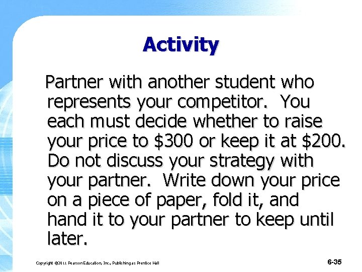 Activity Partner with another student who represents your competitor. You each must decide whether