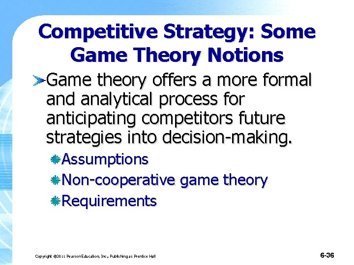 Competitive Strategy: Some Game Theory Notions Game theory offers a more formal and analytical