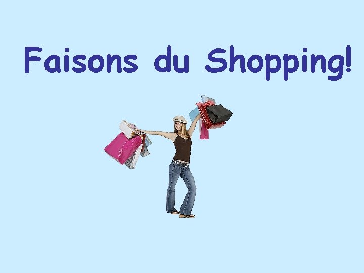 Faisons du Shopping! Faisons du Shopping!
