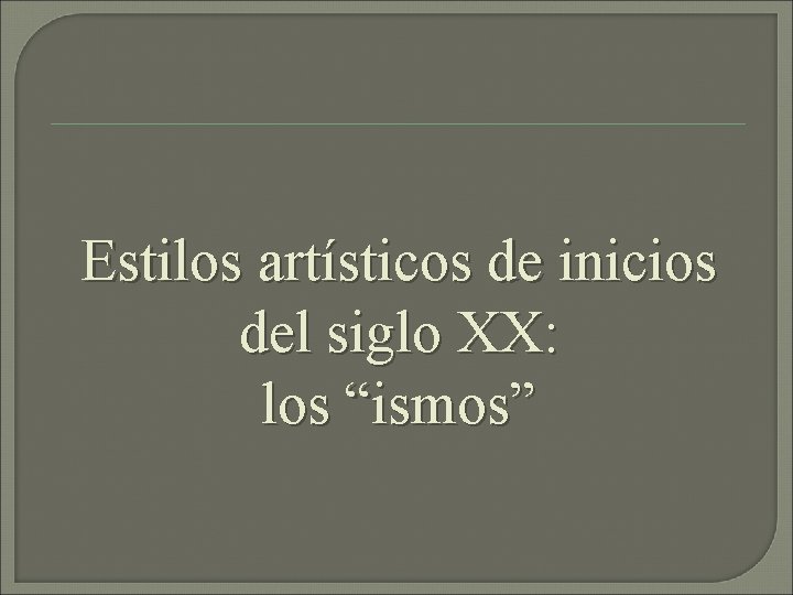 Estilos artísticos de inicios del siglo XX: los “ismos” 