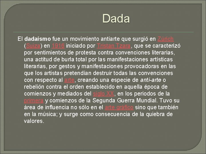 Dada El dadaísmo fue un movimiento antiarte que surgió en Zúrich (Suiza) en 1916