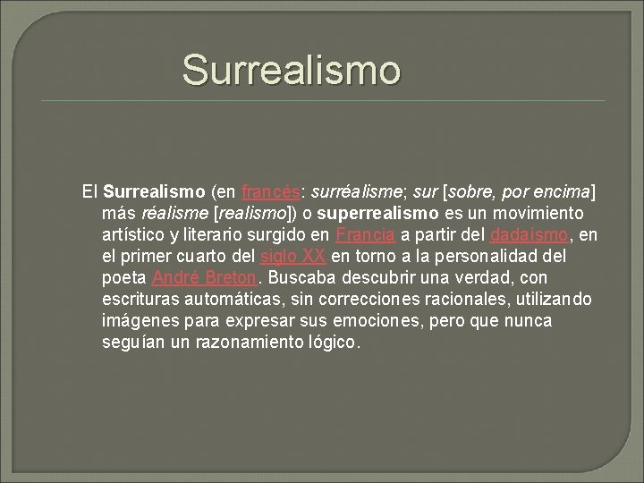 Surrealismo El Surrealismo (en francés: surréalisme; sur [sobre, por encima] más réalisme [realismo]) o
