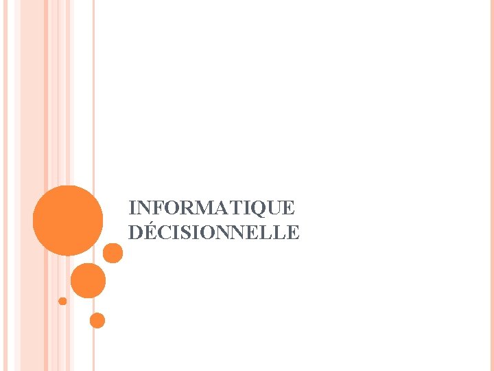INFORMATIQUE DÉCISIONNELLE INFORMATIQUE DÉCISIONNELLE