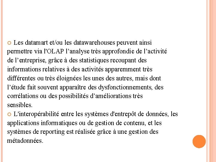 Les datamart et/ou les datawarehouses peuvent ainsi permettre via l'OLAP l’analyse très approfondie de Les datamart et/ou les datawarehouses peuvent ainsi permettre via l'OLAP l’analyse très approfondie de