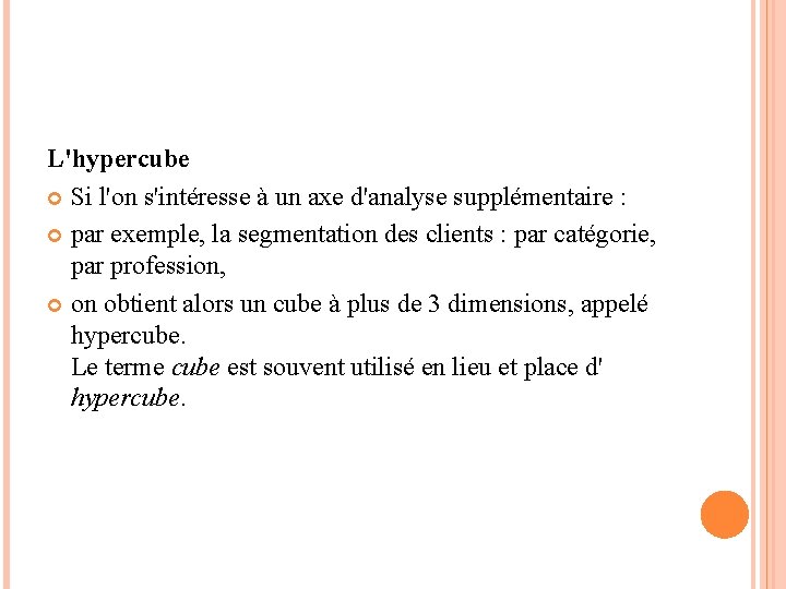 L'hypercube Si l'on s'intéresse à un axe d'analyse supplémentaire : par exemple, la segmentation L'hypercube Si l'on s'intéresse à un axe d'analyse supplémentaire : par exemple, la segmentation