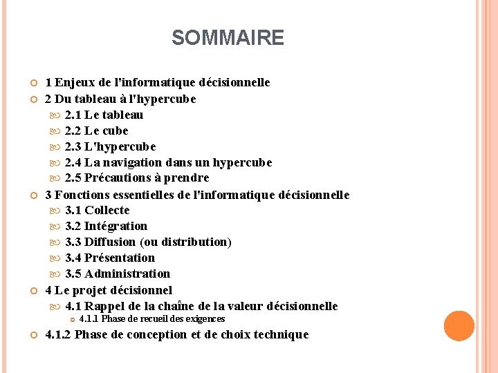 SOMMAIRE 1 Enjeux de l'informatique décisionnelle 2 Du tableau à l'hypercube 2. 1 Le SOMMAIRE 1 Enjeux de l'informatique décisionnelle 2 Du tableau à l'hypercube 2. 1 Le