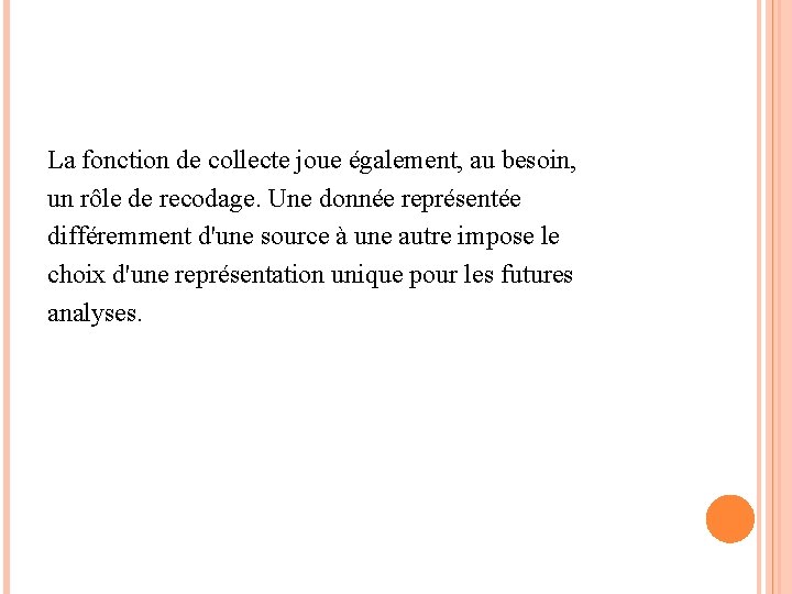 La fonction de collecte joue également, au besoin, un rôle de recodage. Une donnée La fonction de collecte joue également, au besoin, un rôle de recodage. Une donnée
