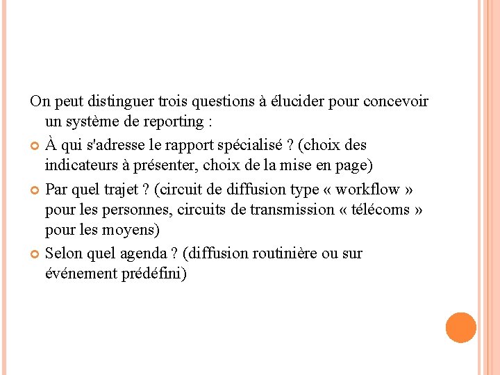 On peut distinguer trois questions à élucider pour concevoir un système de reporting : On peut distinguer trois questions à élucider pour concevoir un système de reporting :