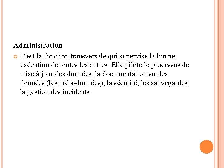 Administration C'est la fonction transversale qui supervise la bonne exécution de toutes les autres. Administration C'est la fonction transversale qui supervise la bonne exécution de toutes les autres.