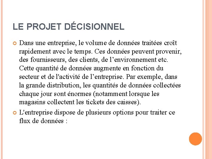 LE PROJET DÉCISIONNEL Dans une entreprise, le volume de données traitées croît rapidement avec LE PROJET DÉCISIONNEL Dans une entreprise, le volume de données traitées croît rapidement avec