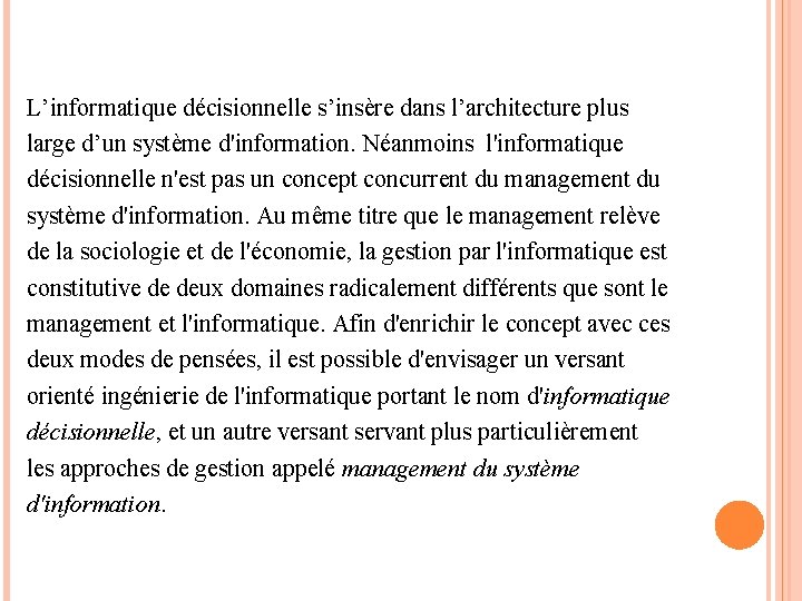 L’informatique décisionnelle s’insère dans l’architecture plus large d’un système d'information. Néanmoins l'informatique décisionnelle n'est L’informatique décisionnelle s’insère dans l’architecture plus large d’un système d'information. Néanmoins l'informatique décisionnelle n'est