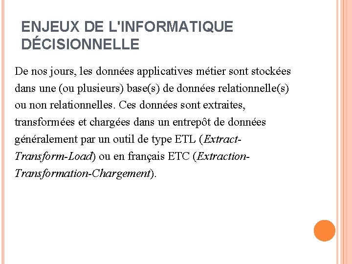ENJEUX DE L'INFORMATIQUE DÉCISIONNELLE De nos jours, les données applicatives métier sont stockées dans ENJEUX DE L'INFORMATIQUE DÉCISIONNELLE De nos jours, les données applicatives métier sont stockées dans