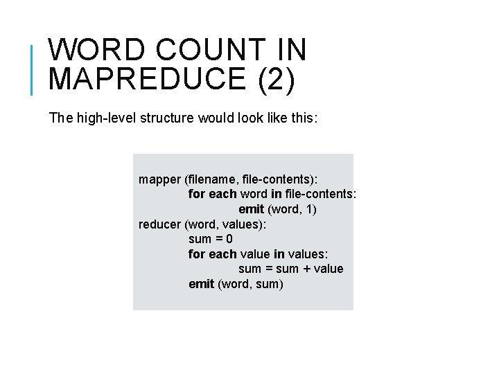 WORD COUNT IN MAPREDUCE (2) The high-level structure would look like this: mapper (filename,