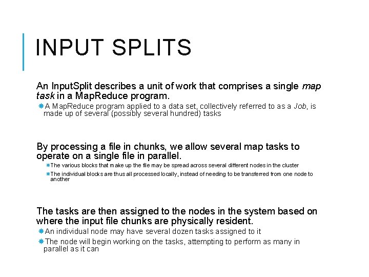 INPUT SPLITS An Input. Split describes a unit of work that comprises a single