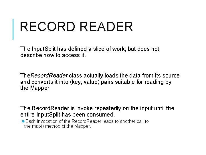 RECORD READER The Input. Split has defined a slice of work, but does not