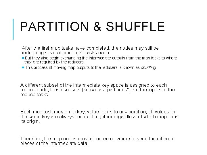 PARTITION & SHUFFLE After the first map tasks have completed, the nodes may still