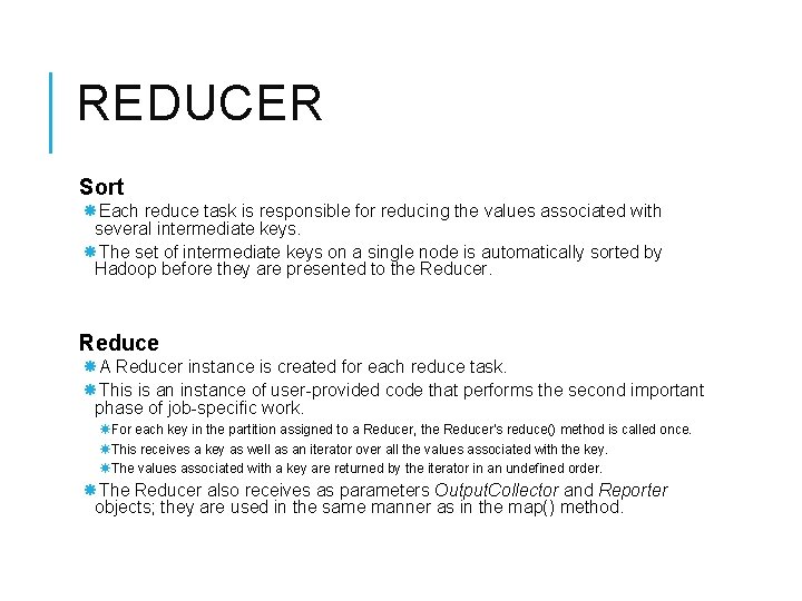 REDUCER Sort Each reduce task is responsible for reducing the values associated with several