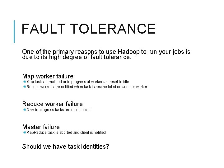 FAULT TOLERANCE One of the primary reasons to use Hadoop to run your jobs