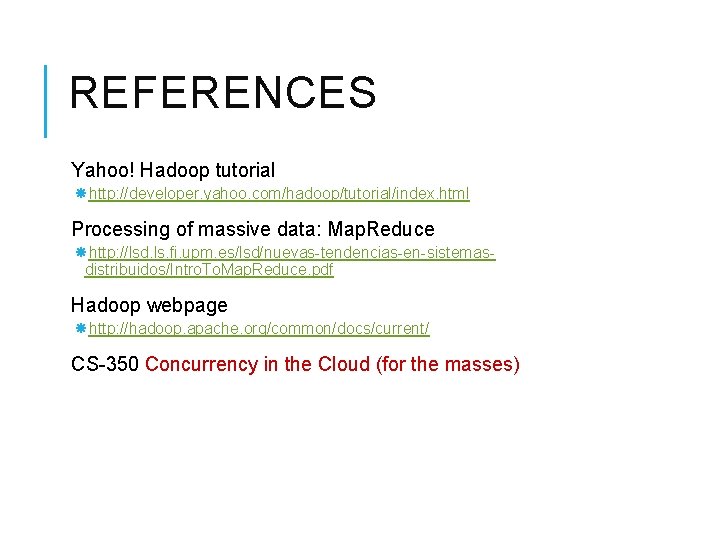 REFERENCES Yahoo! Hadoop tutorial http: //developer. yahoo. com/hadoop/tutorial/index. html Processing of massive data: Map.