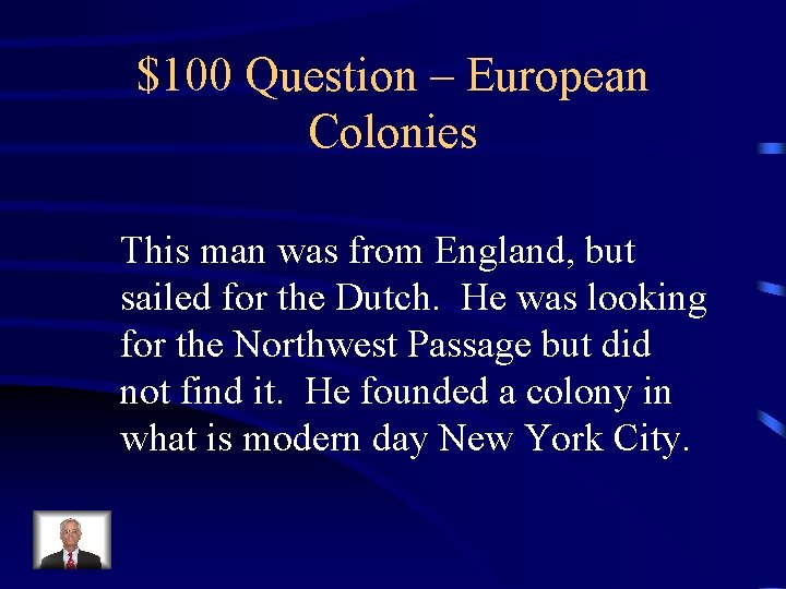 $100 Question – European Colonies This man was from England, but sailed for the