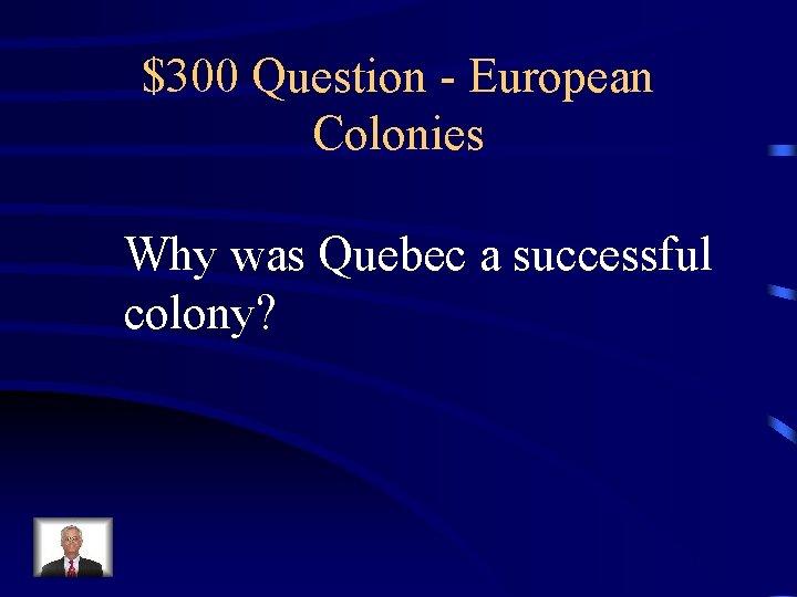 $300 Question - European Colonies Why was Quebec a successful colony? 