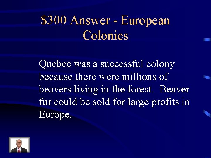 $300 Answer - European Colonies Quebec was a successful colony because there were millions