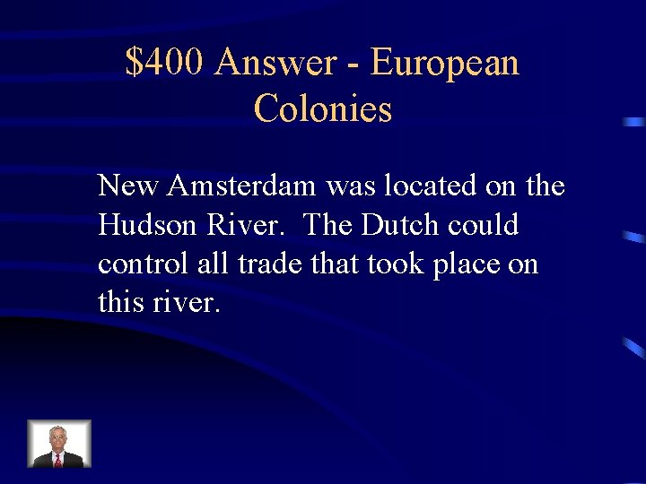 $400 Answer - European Colonies New Amsterdam was located on the Hudson River. The