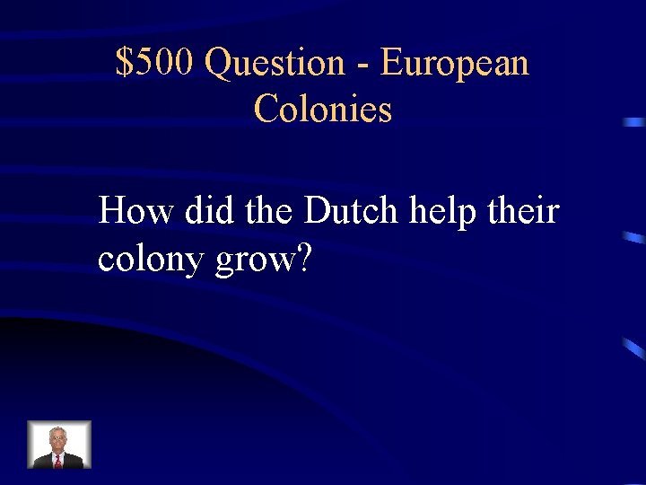 $500 Question - European Colonies How did the Dutch help their colony grow? 