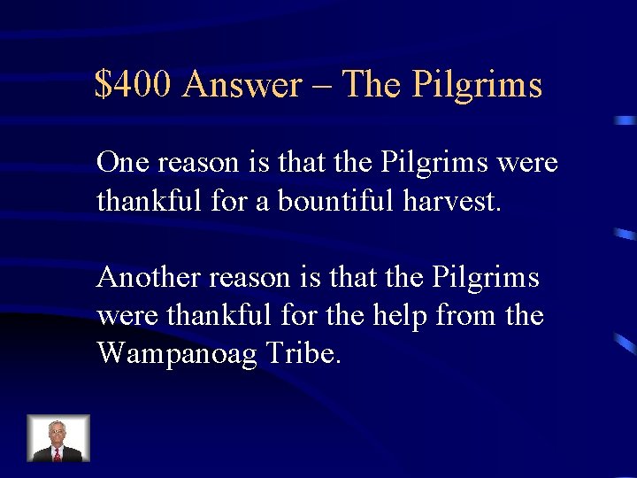 $400 Answer – The Pilgrims One reason is that the Pilgrims were thankful for