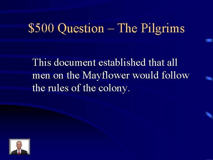 $500 Question – The Pilgrims This document established that all men on the Mayflower