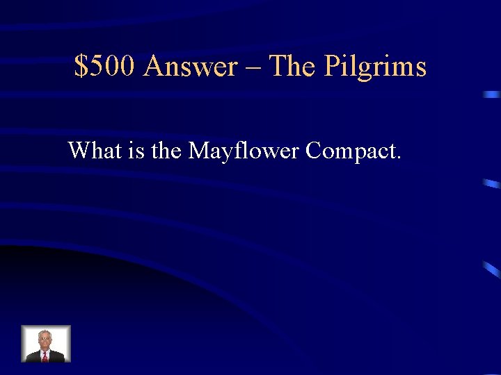 $500 Answer – The Pilgrims What is the Mayflower Compact. 