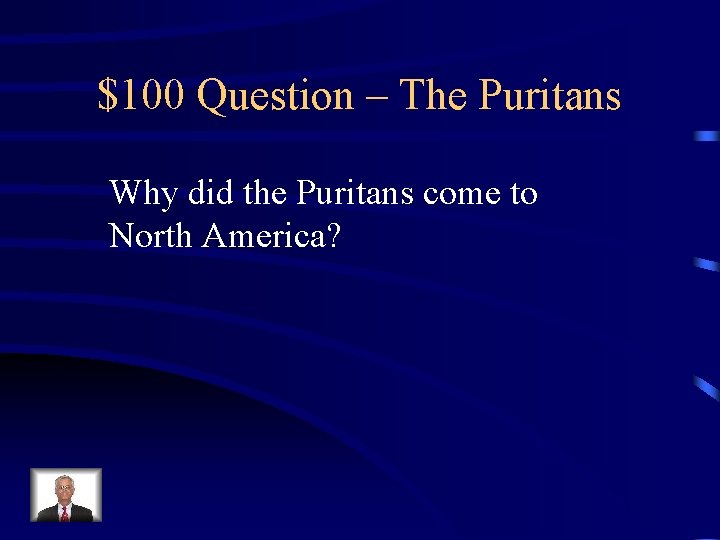 $100 Question – The Puritans Why did the Puritans come to North America? 