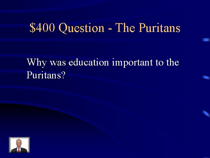 $400 Question - The Puritans Why was education important to the Puritans? 