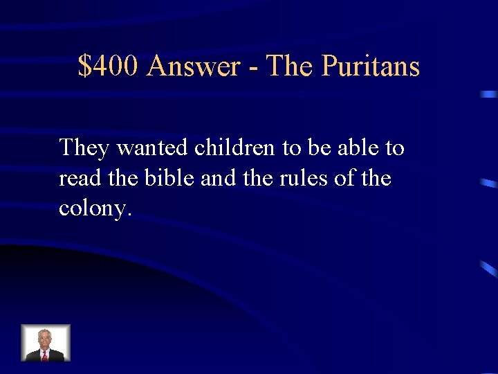 $400 Answer - The Puritans They wanted children to be able to read the