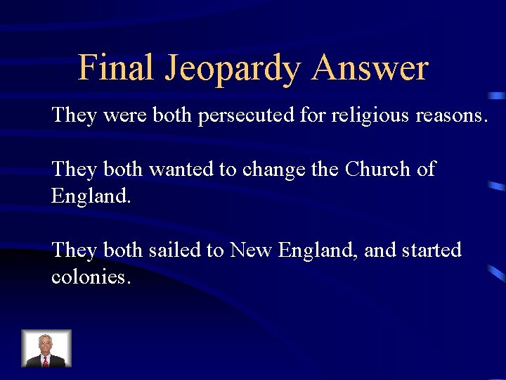 Final Jeopardy Answer They were both persecuted for religious reasons. They both wanted to