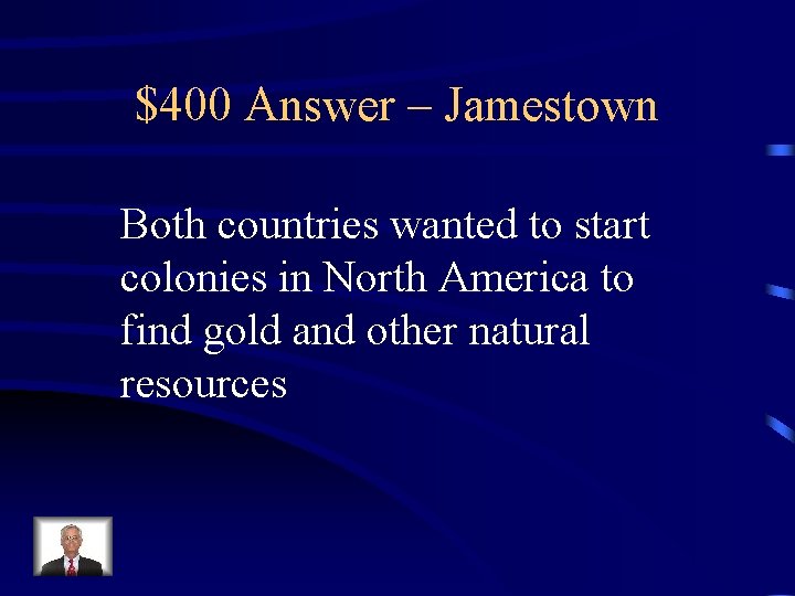 $400 Answer – Jamestown Both countries wanted to start colonies in North America to