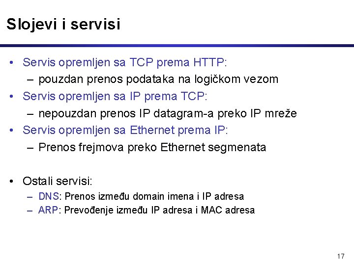 Slojevi i servisi • Servis opremljen sa TCP prema HTTP: – pouzdan prenos podataka