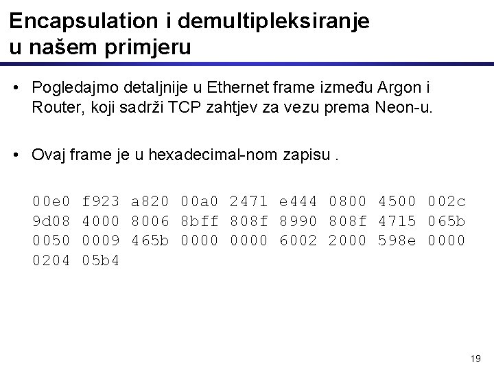 Encapsulation i demultipleksiranje u našem primjeru • Pogledajmo detaljnije u Ethernet frame između Argon